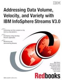 Icon image Addressing Data Volume, Velocity, and Variety with IBM InfoSphere Streams V3.0