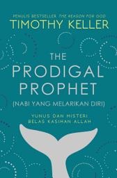 Icon image The Prodigal Prophet (Nabi yang Melarikan Diri): Yunus dan Misteri Belas Kasihan Allah