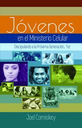 Icon image Los Jóvenes en el Ministerio Celular: Discipulando a la Próxima Generación, ¡Ya!