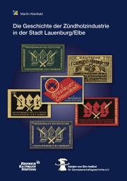 Icon image Die Geschichte der Zündholzindustrie in der Stadt Lauenburg/Elbe unter der Regie der Großeinkaufsgesellschaft Deutscher Consumvereine mbH (GEG)