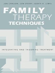 Icon image Family Therapy Techniques: Integrating and Tailoring Treatment