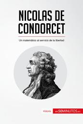 Icon image Nicolas de Condorcet: Un matemático al servicio de la libertad