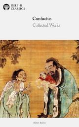 Icon image Delphi Collected Works of Confucius - Four Books and Five Classics of Confucianism (Illustrated)