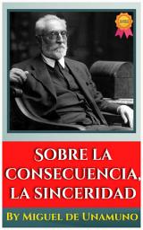 Icon image SOBRE LA CONSECUENCIA, LA SINCERIDAD BY MIGUEL DE UNAMUNO: Popular Books by Miguel de Unamuno : All times Bestseller Demanding Books