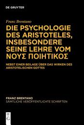 Icon image Die Psychologie des Aristoteles, insbesondere seine Lehre vom ΝΟΥΣ ΠΟΙΗΤΙΚΟΣ: Nebst einer Beilage über das Wirken des Aristotelischen Gottes