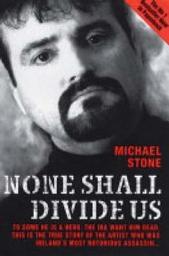 Icon image None Shall Divide Us: To Some He is a Hero. The IRA Want Him Dead. This is the True Story of the Artist Who Was Ireland's Most Notorious Assassin