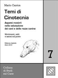 Icon image Temi di Cinotecnia 7 - Movimenti, salti e azioni sul posto: Aspetti motorii nella valutazione dei cani e delle razze canine