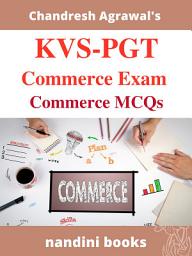 Icon image KVS-PGT Exam PDF-KVS PGT Commerce Exam PDF eBook: Commerce Subject Objective Questions From Various Competitive Exams With Answers