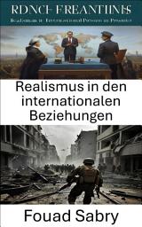 Icon image Realismus in den internationalen Beziehungen: Strategische Berechnungen in globalen Machtdynamiken