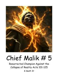 Icon image Chief Malik # 5: Resurrected Champion Against the Collapse of Reality Acts 101-125