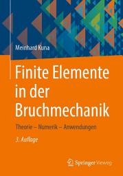 Icon image Finite Elemente in der Bruchmechanik: Theorie – Numerik – Anwendungen, Ausgabe 3