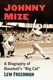 Icon image Johnny Mize: A Biography of Baseball's "Big Cat"