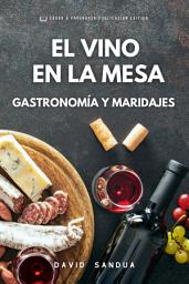 Icon image EL VINO EN LA MESA: GASTRONOMÍA Y MARIDAJES