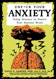 Icon image Unfuck Your Anxiety: Using Science to Rewire Your Anxious Brain