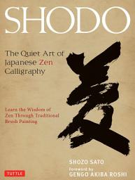 Icon image Shodo: The Quiet Art of Japanese Zen Calligraphy, Learn the Wisdom of Zen Through Traditional Brush Painting