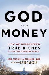 Icon image God and Money: How We Discovered True Riches at Harvard Business School