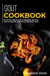 Icon image GOUT Cookbook: 40+Stew, Roast and Casserole recipes for a healthy and balanced GOUT diet