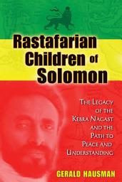 Icon image Rastafarian Children of Solomon: The Legacy of the Kebra Nagast and the Path to Peace and Understanding