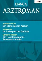 Icon image Bianca Arztroman Band 61: Ein Mann wie Dr. Archer / Im Zwiespalt der Gefühle / Ein Heiratsantrag für Schwester Amelia /