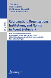 Icon image Coordination, Organizations, Institutions, and Norms in Agent Systems IX: COIN 2013 International Workshops, COIN@AAMAS, St. Paul, MN, USA, May 6, 2013, COIN@PRIMA, Dunedin, New Zealand, December 3, 2013, Revised Selected Papers