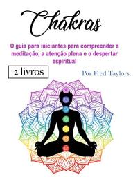 Icon image Chakras: O guia para iniciantes para compreender a meditação, a atenção plena e o despertar espiritual