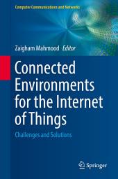 Icon image Connected Environments for the Internet of Things: Challenges and Solutions