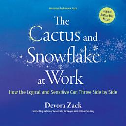 Icon image The Cactus and Snowflake at Work: How the Logical and the Sensitive Can Thrive Side by Side