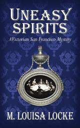 Icon image Uneasy Spirits: A Victorian San Francisco Mystery