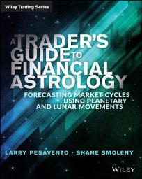 Icon image A Trader's Guide to Financial Astrology: Forecasting Market Cycles Using Planetary and Lunar Movements