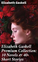 Icon image Elizabeth Gaskell Premium Collection: 10 Novels & 40+ Short Stories: Including Poems, Essays & Biographies (Illustrated Edition)