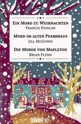 Icon image Ein Mord zu Weihnachten, Mord im alten Pfarrhaus & Die Morde von Mapleton: Drei Weihnachtskrimis in einem eBook