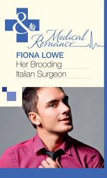 Icon image Her Brooding Italian Surgeon (Mills & Boon Medical)