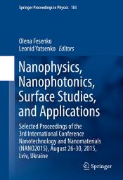 Icon image Nanophysics, Nanophotonics, Surface Studies, and Applications: Selected Proceedings of the 3rd International Conference Nanotechnology and Nanomaterials (NANO2015), August 26-30, 2015, Lviv, Ukraine