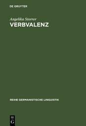 Icon image Verbvalenz: Theoretische und methodische Grundlagen ihrer Beschreibung in Grammatikographie und Lexikographie