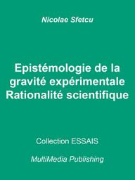 Icon image Epistémologie de la gravité expérimentale - Rationalité scientifique