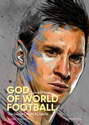 Icon image Lionel Messi, "God" of World Football : The Secret Life of a Legend