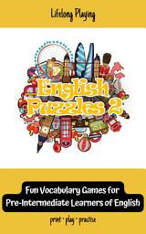 Icon image English Puzzles 2: 80 Fun Vocabulary Games for Pre-Intermediate Learners of English