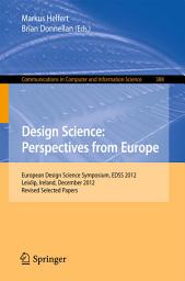 Icon image Design Science: Perspectives from Europe: European Design Science Symposium EDSS 2012, Leixlip, Ireland, December 6, 2012Revised Selected Papers