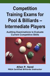 Icon image Competition Training Exams for Pool & Billiards - Intermediate Players: Auditing Examinations to Evaluate Current Competitive Skills