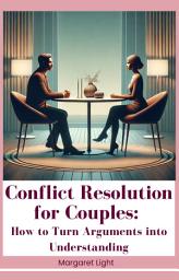 Icon image Conflict Resolution for Couples: How to Turn Arguments into Understanding