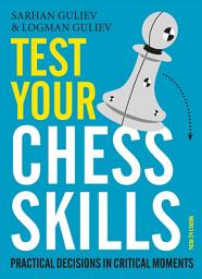 Icon image Test Your Chess Skills: Practical Decisions in Critical Moments