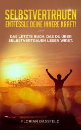 Icon image Selbstvertrauen: Entfessle deine innere Kraft!: Das letzte Buch, das du über Selbstvertrauen lesen wirst. (Selbstbewusstsein stärken)