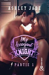 Icon image My Arrogant Knight - Partie 1: Une romance New Adult intense dans l'univers d'un campus d'élite !