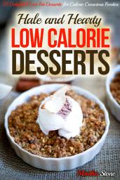 Icon image Hale and Hearty Low Calorie Desserts: 25 Delightful Low Fat Desserts for Calorie Conscious Foodies