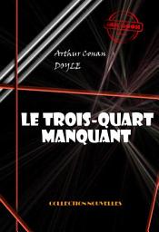 Icon image Le trois-quarts manquant [édition intégrale illustrée, revue et mise à jour]