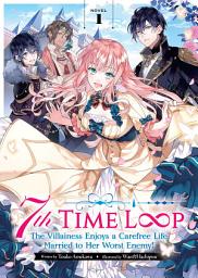 Icon image 7th Time Loop: The Villainess Enjoys a Carefree Life Married to Her Worst Enemy! (Light Novel)