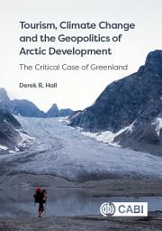 Icon image Tourism, Climate Change and the Geopolitics of Arctic Development: The Critical Case of Greenland