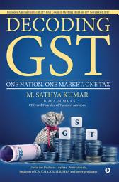 Icon image Decoding GST: One Nation. One Market. One Tax