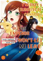 Icon image I'm Only A Substitute Consort, but the Emperor Won't Let Me Leave: Volume 1