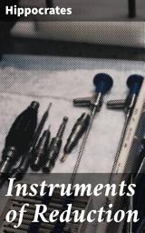 Icon image Instruments of Reduction: A Comprehensive Guide to Ancient Surgical Instruments and Techniques